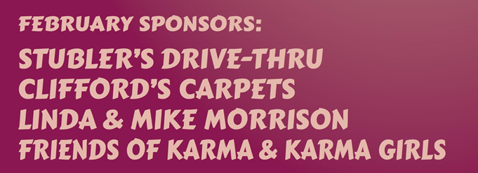 February Karma Concert Series Sponsors are Stubler's Drive-Thru, Clifford's Carpets, Linda & Mike Morrison, Friends of Karma, & Karma Girls.